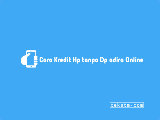 Cara Kredit Hp tanpa Dp adira Online