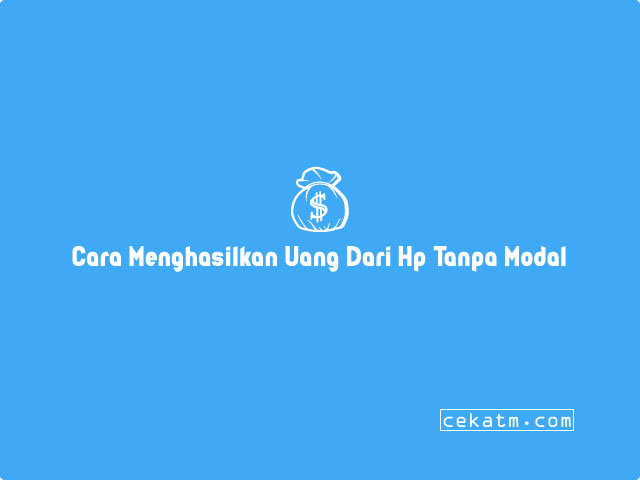 Cara Menghasilkan Uang Dari Hp Tanpa Modal