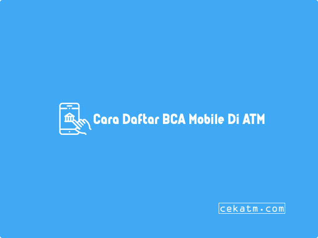 Cara Daftar BCA Mobile Di ATM