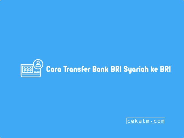 Cara Transfer Bank BRI Syariah ke BRI
