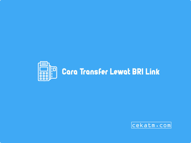 Cara Transfer Lewat BRI Link