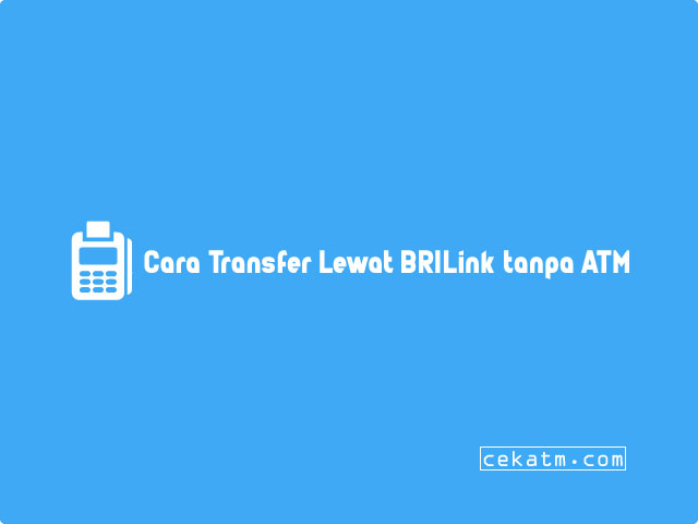 Cara Transfer Lewat BRI Link tanpa ATM