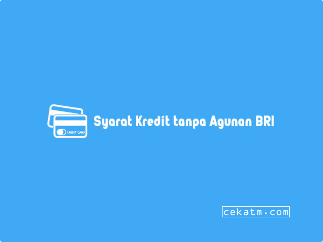 Syarat Kredit tanpa Agunan BRI 