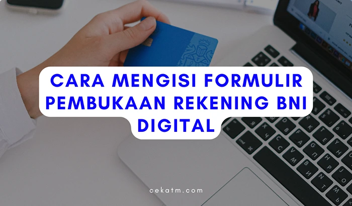 Cara Mengisi Formulir Pembukaan Rekening BNI Digital