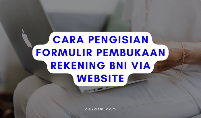 Cara Pengisian Formulir Pembukaan Rekening BNI Via Website