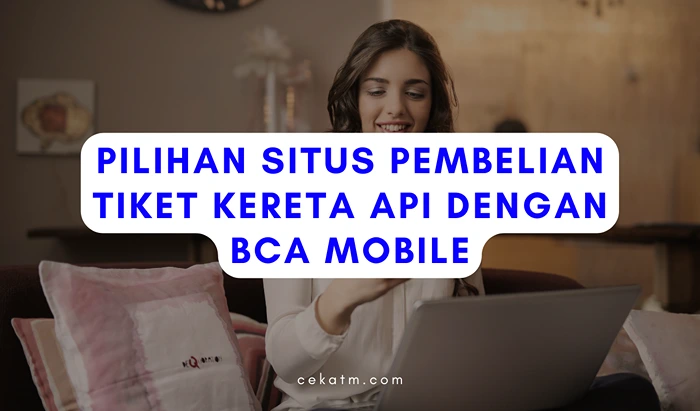 Pilihan Situs Pembelian Tiket Kereta Api dengan BCA Mobile