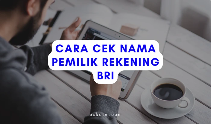 Cek Nama Pemilik Rekening BRI Mencurigakan dengan Cara Ini