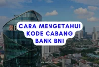 Cara Mengetahui Kode Cabang Bank BNI