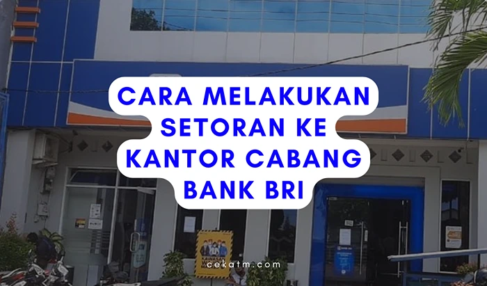 Cara Melakukan Setoran ke Kantor Cabang Bank BRI