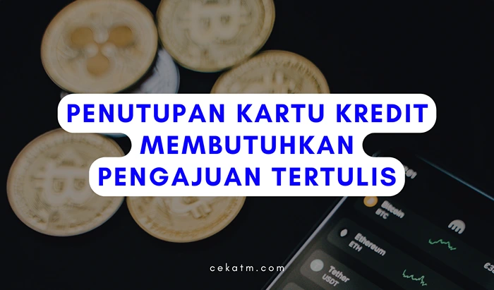 Penutupan Kartu Kredit Membutuhkan Pengajuan Tertulis