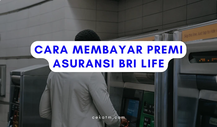 Cara Membayar Premi Asuransi BRI Life