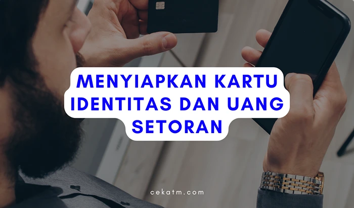 Menyiapkan Kartu Identitas dan Uang Setoran