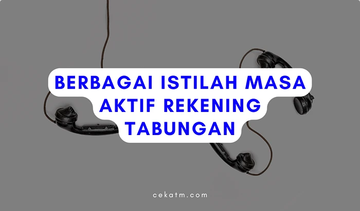 Berbagai Istilah Masa Aktif Rekening Tabungan