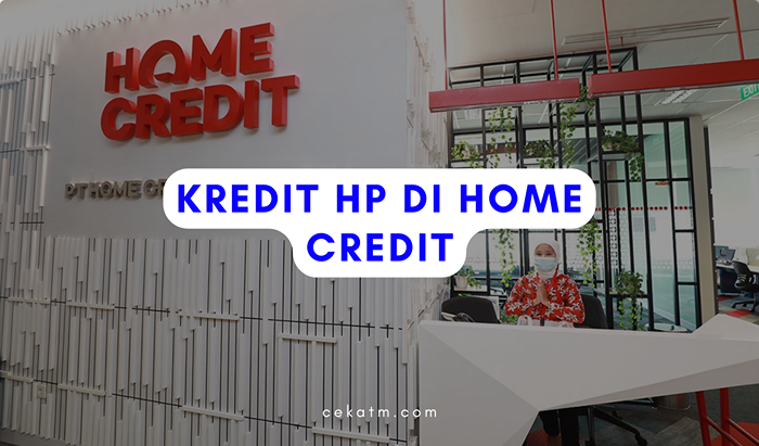 Syarat dan Cara Kredit HP di Home Credit