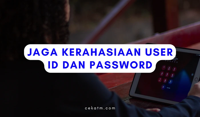 Jaga Kerahasiaan User ID dan Password