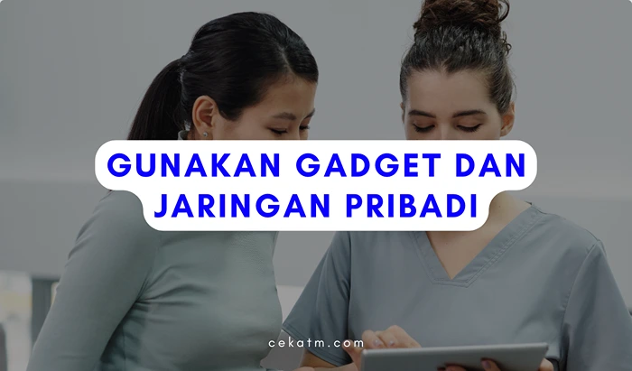 Gunakan Gadget dan Jaringan Pribadi