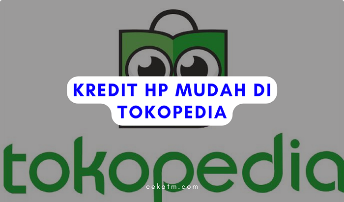 Syarat dan Cara Kredit HP di Tokopedia