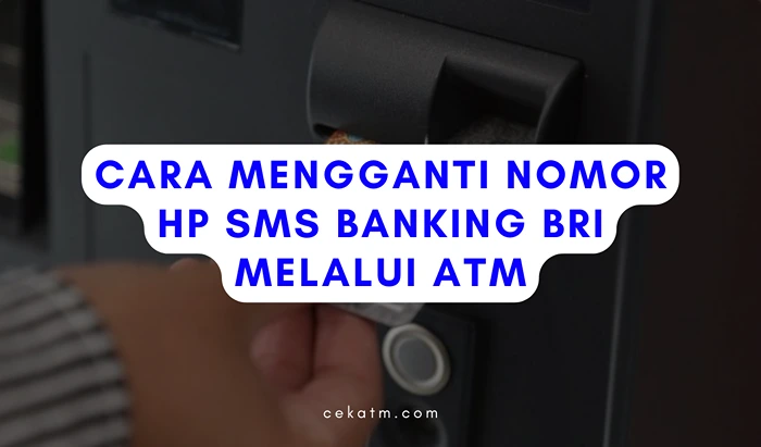 Cara Mengganti Nomor Hp SMS Banking BRI Melalui ATM
