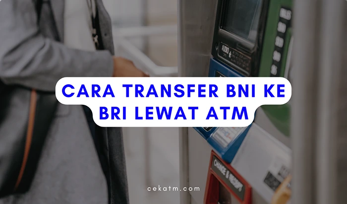 Cara Transfer BNI Ke Bri Lewat ATM