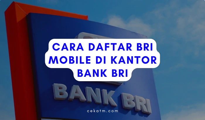 Cara Daftar BRI Mobile Di Kantor Bank BRI