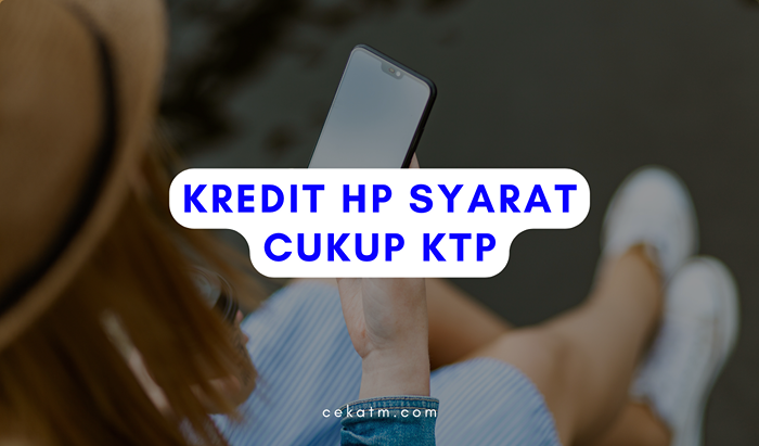 Kredit Hp Syarat Cukup Ktp