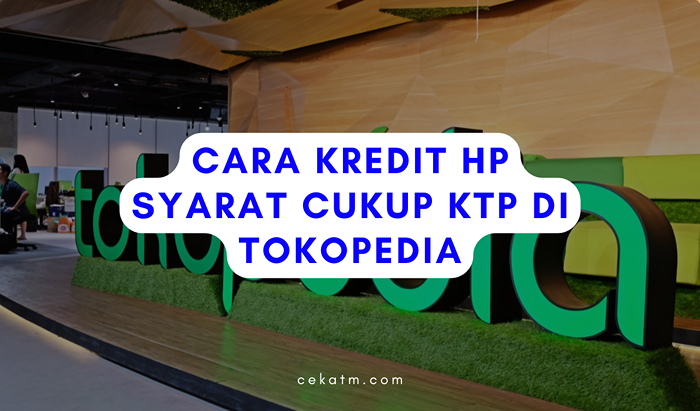 Cara Kredit HP Syarat Cukup KTP di Tokopedia