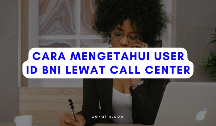 Cara Mengetahui User ID BNI Lewat Call Center