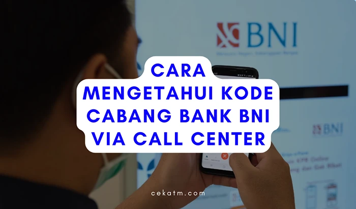 Cara Mengetahui Kode Cabang Bank BNI Via Call Center