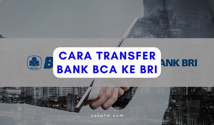 Cara Transfer Bank BCA ke BRI