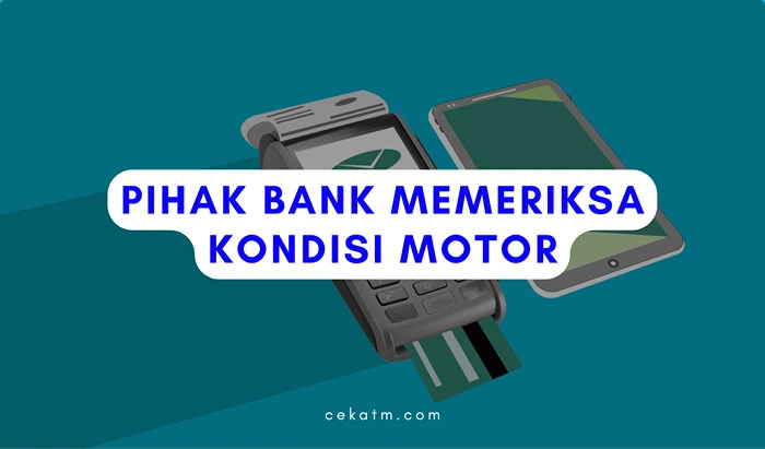 Pihak bank akan menaksir kondisi motor