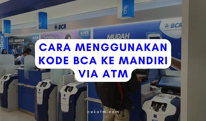 Cara Menggunakan Kode BCA ke Mandiri Via ATM