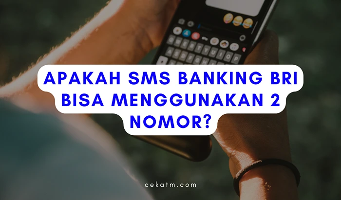 Apakah SMS Banking BRI Bisa Menggunakan 2 Nomor?
