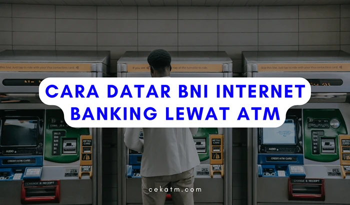 Cara Daftar BNI Internet Banking Lewat ATM