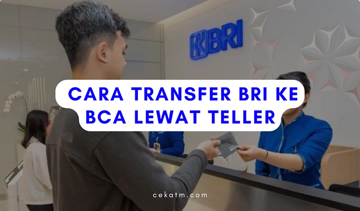 Cara Transfer BRI ke BCA Lewat Teller