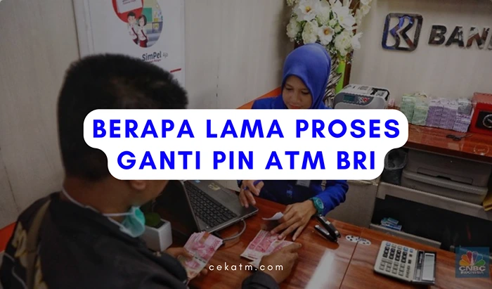 Berapa lama Proses Ganti Pin ATM BRI