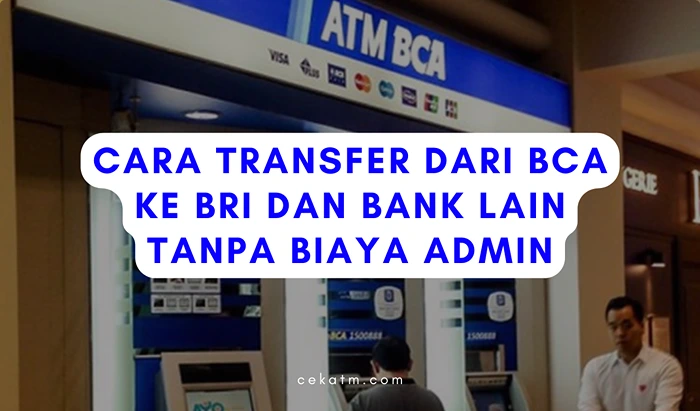 Cara Transfer dari BCA ke BRI dan Bank Lain Tanpa Biaya Admin