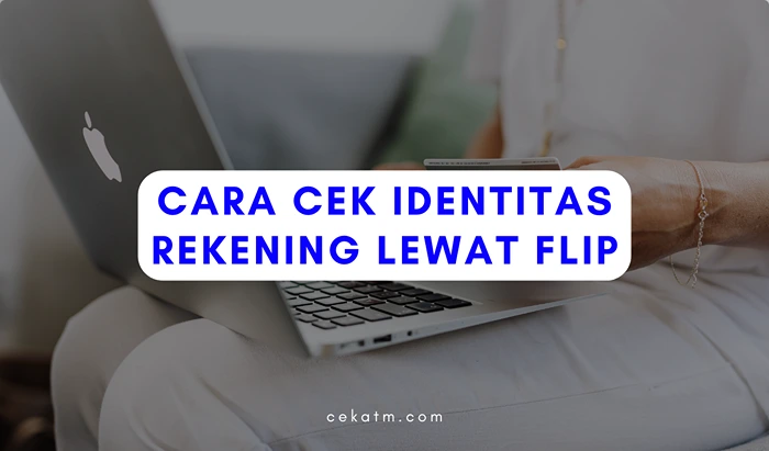 Cara Cek Identitas Rekening Lewat Flip