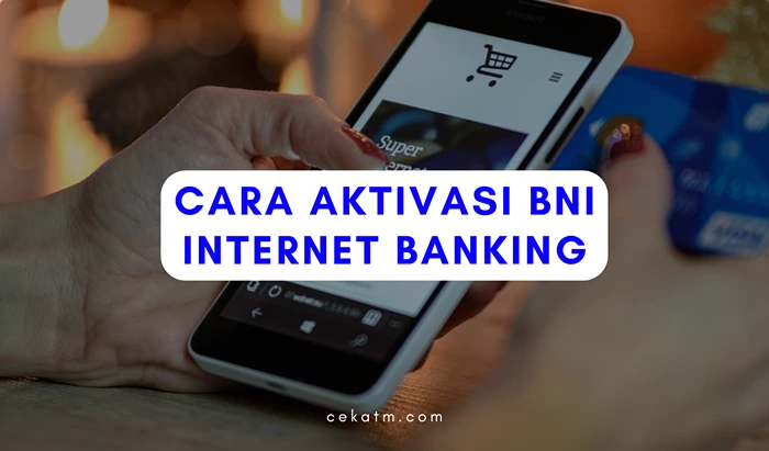 Cara Aktivasi BNI Internet Banking 