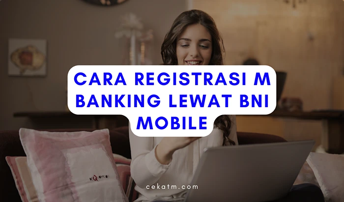 Cara Registrasi M Banking lewat BNI Mobile