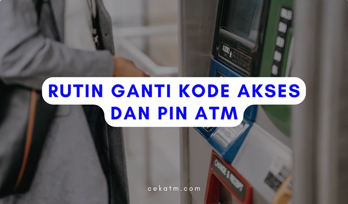 Rutin Ganti Kode Akses dan Pin