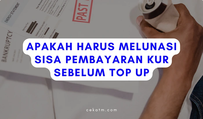 Apakah Harus Melunasi Sisa Pembayaran KUR Sebelum Top UP?