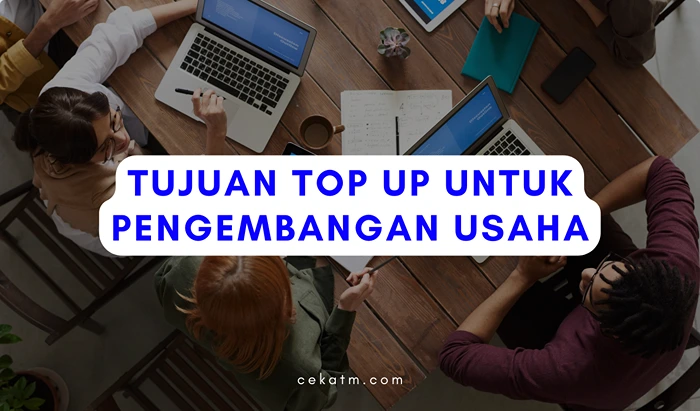 Tujuan Top Up Untuk Pengembangan Usaha